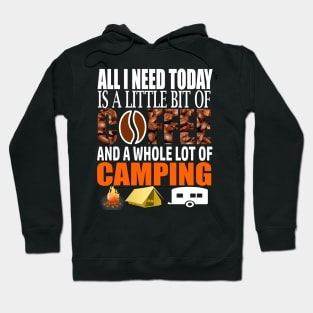 Camping Lovers All I Need Today Is A Little Bit Of Coffee And A Whole Lot Of Camping Hoodie